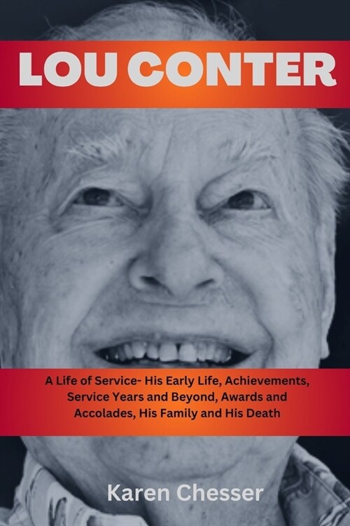 Lou Conter: A Life of Service - His Early Life, Achievements, Service Years and Beyond, Awards and Accolades, His Family and His D (Paperback)