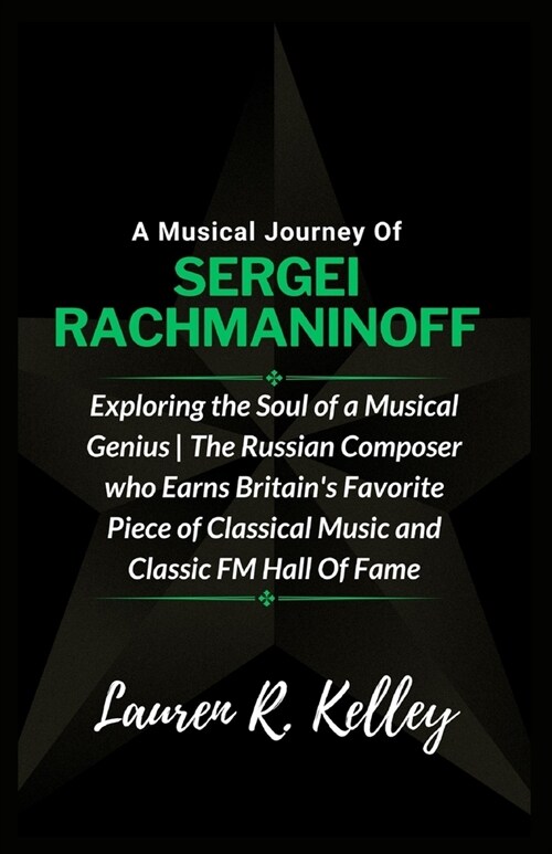 A Musical Journey Of Sergei Rachmaninoff: Exploring the Soul of a Musical Genius The Russian Composer who Earns Britains Favorite Piece of Classical (Paperback)