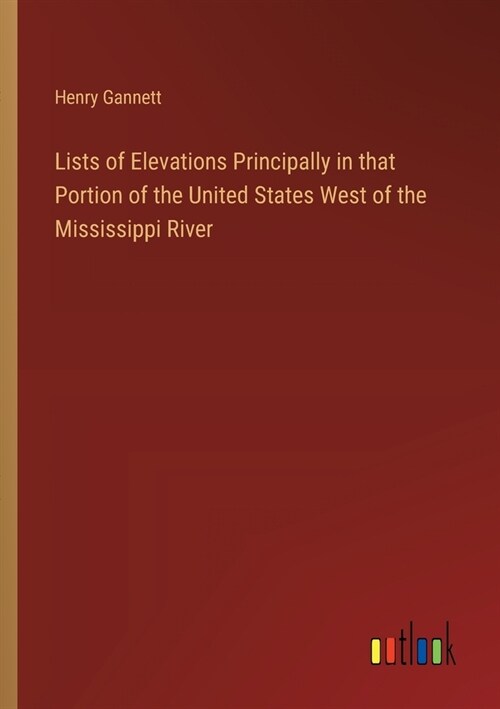 Lists of Elevations Principally in that Portion of the United States West of the Mississippi River (Paperback)