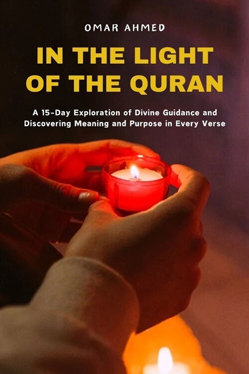 In the Light of the Quran: A 15-Day Exploration of Divine Guidance and Discovering Meaning and Purpose in Every Verse (Paperback)