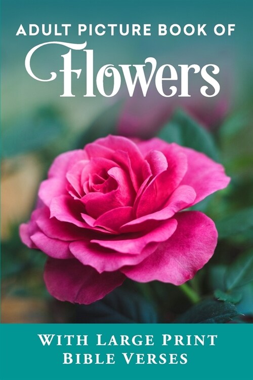 Adult Picture Book of Flowers: With Large Print Bible Verses (Paperback)
