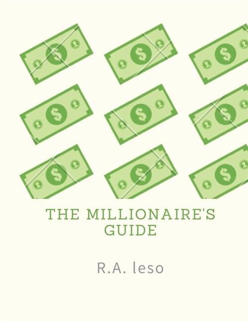 The millionaires guide: This book is designed for people who want to be a millionaire today. (Paperback)