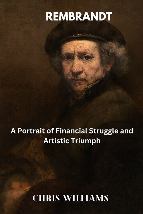 Rembrandt: A Portrait of Financial Struggle and Artistic Triumph (Paperback)