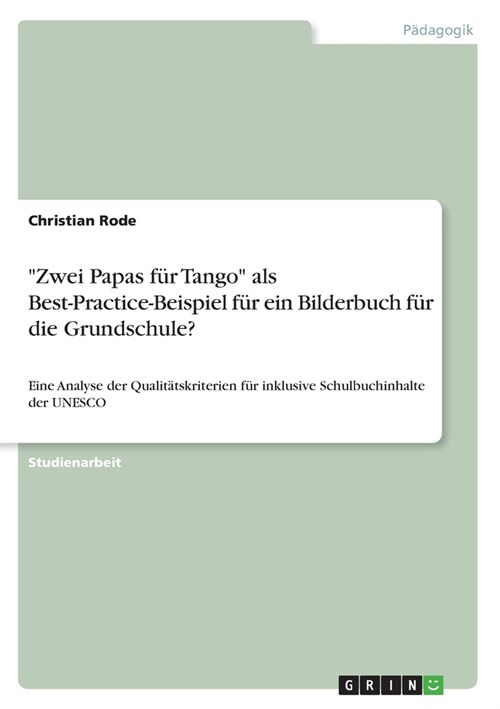 Zwei Papas f? Tango als Best-Practice-Beispiel f? ein Bilderbuch f? die Grundschule?: Eine Analyse der Qualit?skriterien f? inklusive Schulbuch (Paperback)