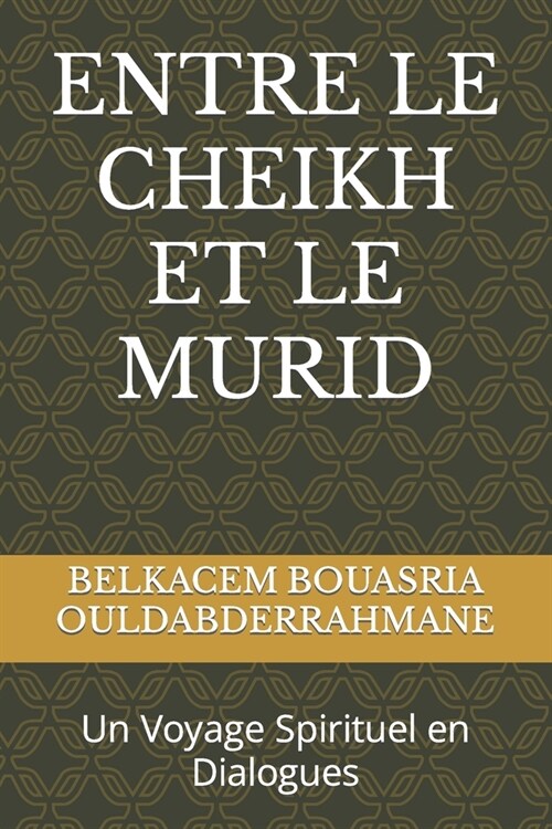 Entre Le Cheikh Et Le Murid: Un Voyage Spirituel en Dialogues (Paperback)