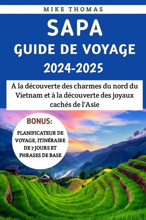 Sapa Guide De Voyage 2024-2025: ?la d?ouverte des charmes du nord du Vietnam et ?la d?ouverte des joyaux cach? de lAsie (Paperback)