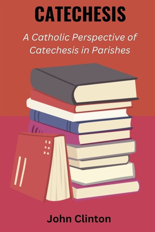 Catechesis: A Catholic Perspective of Catechesis in Parishes (Paperback)