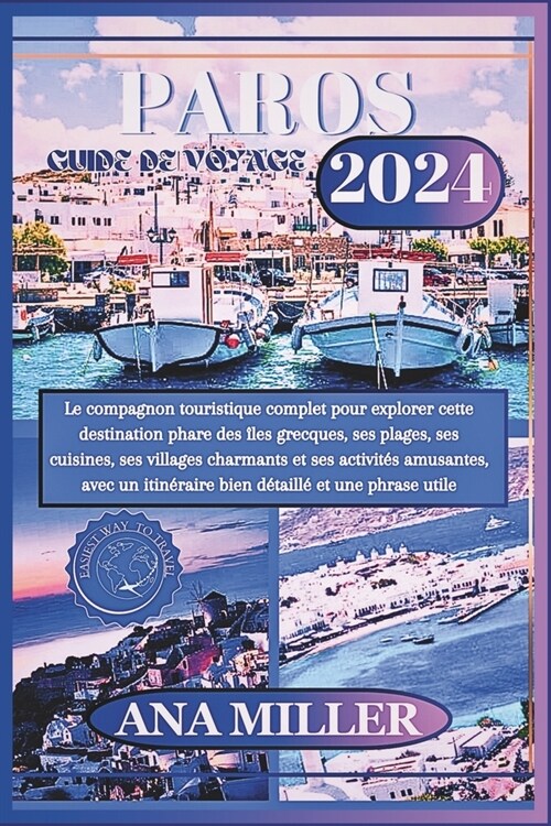 Paros Guide de voyage 2024: Le compagnon touristique complet pour explorer cette destination phare des ?es grecques, ses plages, ses cuisines, se (Paperback)