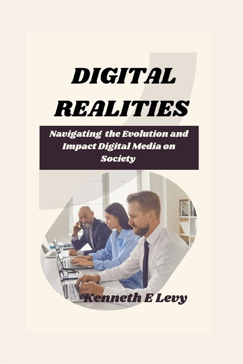 Digital Realities: Navigating the Evolution and Impact of Digital Media on Society (Paperback)