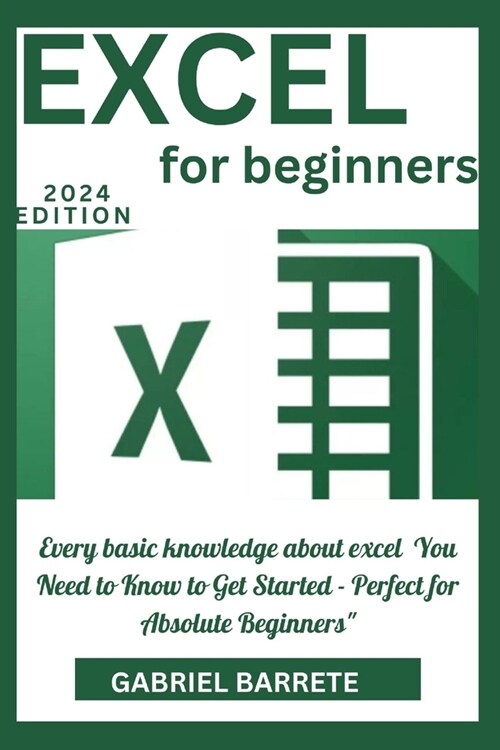 Excel for Beginners: Every basic knowledge about excel You Need to Know to Get Started - Perfect for Absolute Beginners (Paperback)