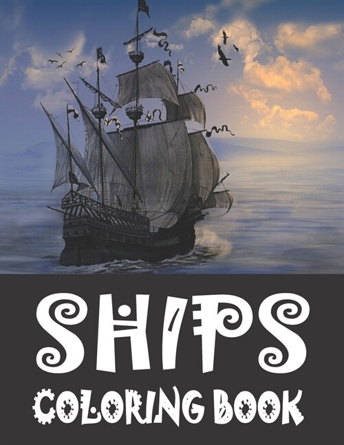 Ships Coloring Book: A Collection of Coloring Pages Including sailing Ships, Boats, Pirate Ships... For Adults and Seniors (Paperback)