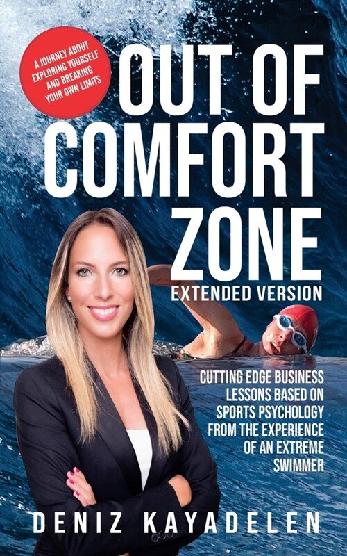 Out of comfort zone-Extended Version: Cutting Edge Business Lessons Based on Sports Psychology from the Experience of an Extreme Swimmer (Paperback)