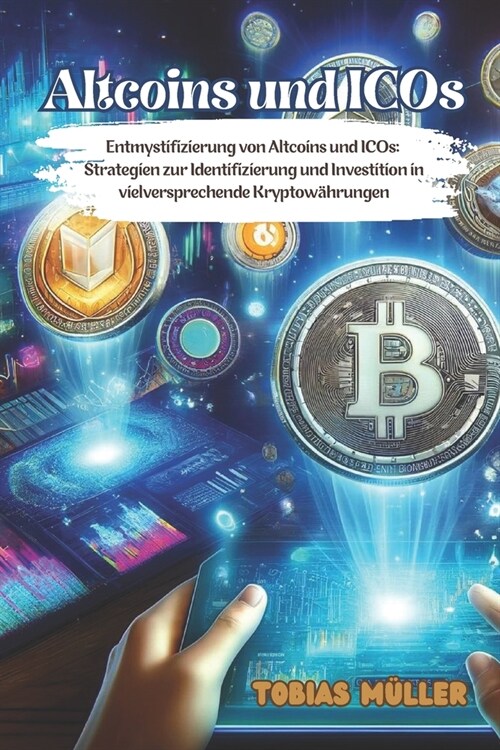 Altcoins und ICOs: Entmystifizierung von Altcoins und ICOs: Strategien zur Identifizierung und Investition in vielversprechende Kryptow? (Paperback)