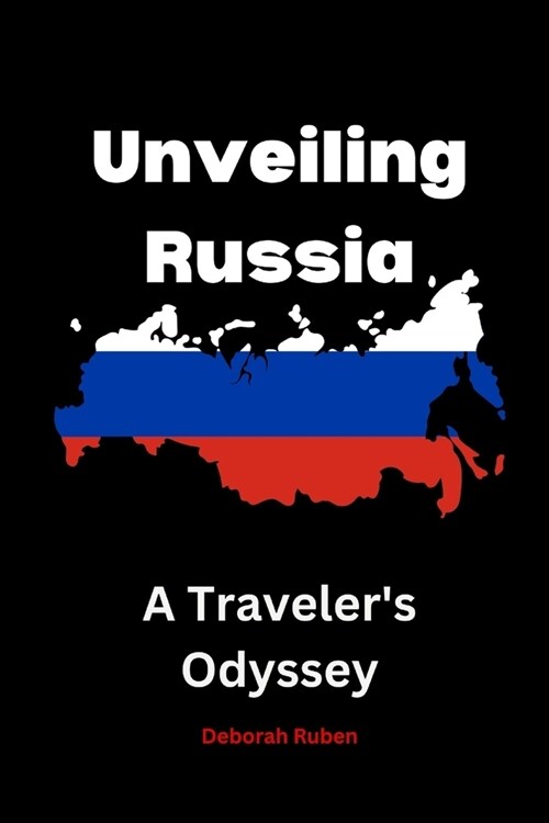 Unveiling Russia: A Travelers Odyssey (Paperback)