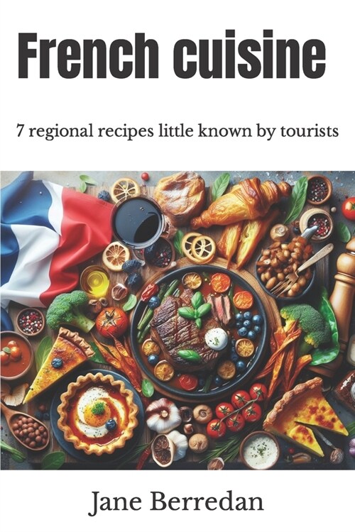 French cuisine 7 regional recipes little known by tourists (Paperback)