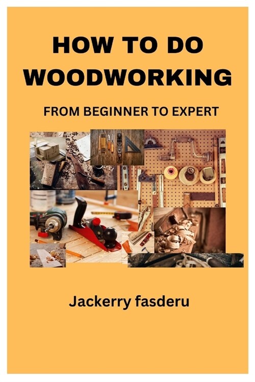 How to Do Woodworking: From Beginner to Expert (Paperback)