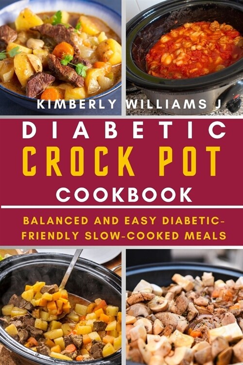 Diabetic Crock Pot Cookbook: Balanced and Easy Diabetic-Friendly Slow-Cooked Meals (Paperback)