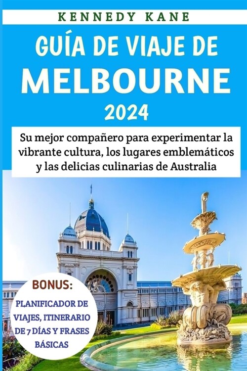 Gu? De Viaje De Melbourne 2024: Su mejor compa?ro para experimentar la vibrante cultura, los lugares emblem?icos y las delicias culinarias de Austr (Paperback)