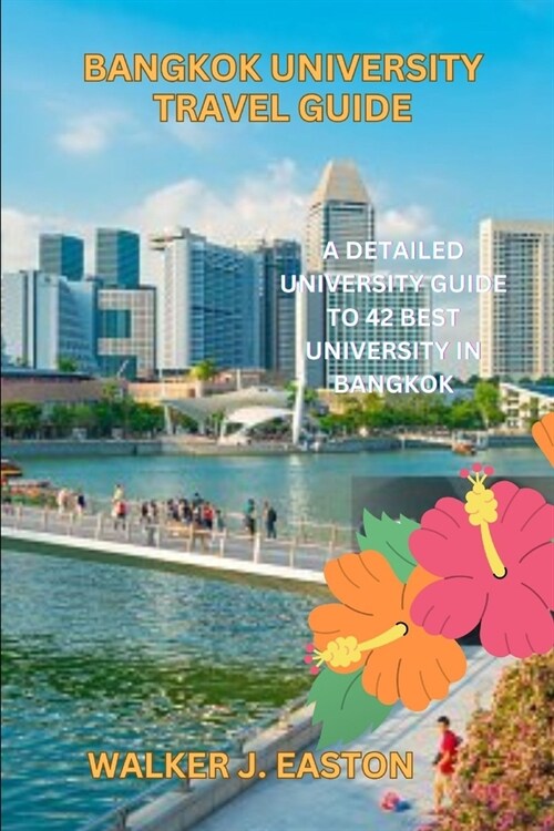 Bangkok Universities Guide: A Detailed University Guide to 42 Best University in Bangkok (Paperback)