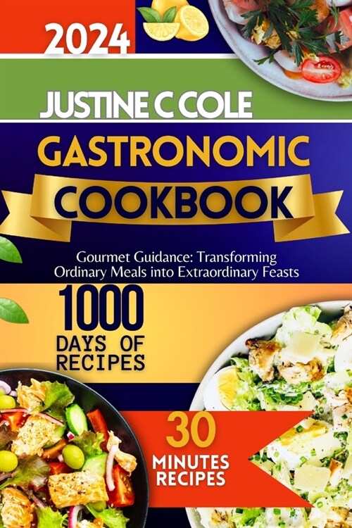 Gastronomic Cookbook 2024: Gourmet Guidance: Transforming Ordinary Meals into Extraordinary Feasts (Paperback)