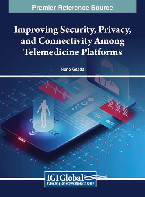 Improving Security, Privacy, and Connectivity Among Telemedicine Platforms (Hardcover)
