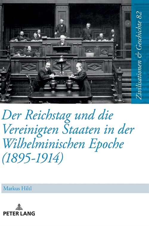 Der Reichstag und die Vereinigten Staaten in der Wilhelminischen Epoche (1895-1914) (Hardcover)