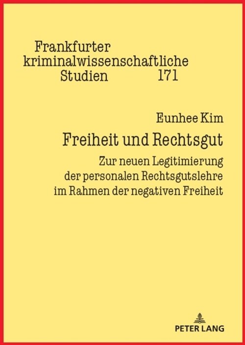 Freiheit und Rechtsgut: Zur neuen Legitimierung der personalen Rechtsgutslehre im Rahmen der negativen Freiheit (Hardcover)