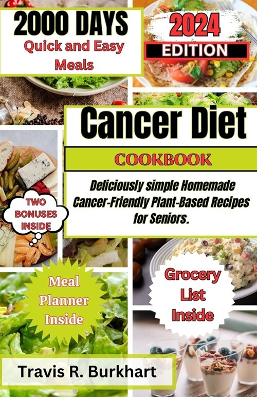 Cancer Diet Cookbook: 2000 Days of Quick and Easy, Deliciously Homemade Meals, and Simple Cancer-Friendly Plant-Based Recipes for Seniors. (Paperback)
