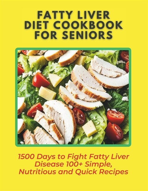 Fatty Liver Diet Cookbook for Seniors: 1500 Days to Fight Fatty Liver Disease 100+ Simple, Nutritious and Quick Recipes (Paperback)