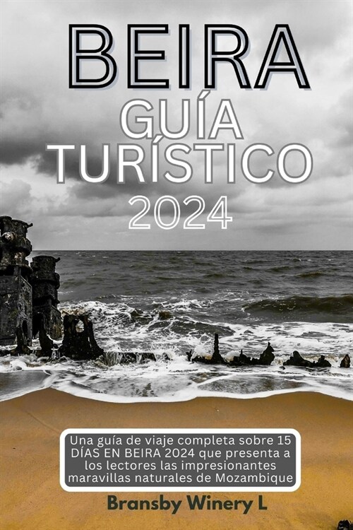 Beira Gu? Tur?tico: Una gu? de viaje completa sobre 15 D?S EN BEIRA 2024 que presenta a los lectores las impresionantes maravillas natur (Paperback)