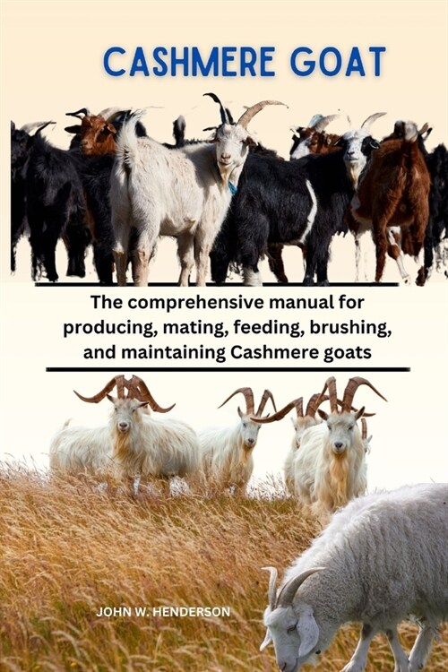 Cashmere Goats: The comprehensive manual for producing, mating, feeding, brushing, and maintaining Cashmere goats (Paperback)