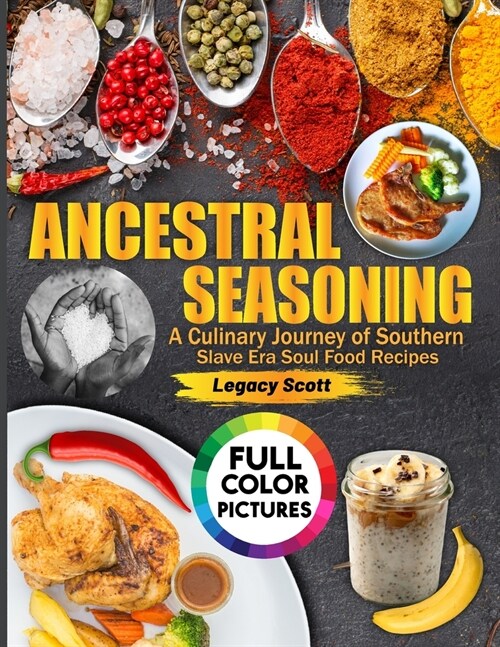Ancestral Seasoning: A Culinary Journey of Southern Soulful Recipes (Paperback)