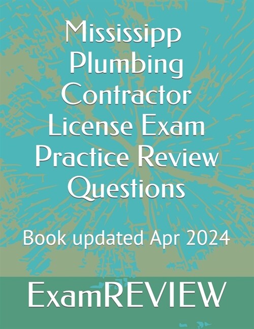 Mississipp Plumbing Contractor License Exam Practice Review Questions (Paperback)