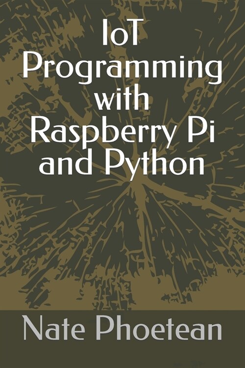 IoT Programming with Raspberry Pi and Python (Paperback)