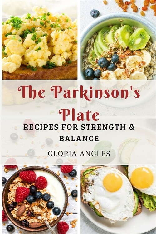 The Parkinsons Plate: Recipes for Strength & Balance (Paperback)