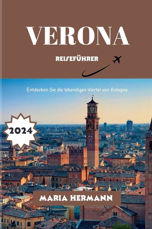 Verona Reisef?rer 2024: Entdecken Sie die lebendigen Viertel von Bologna (Paperback)
