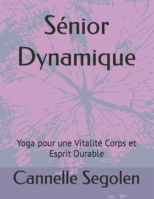 S?ior Dynamique: Yoga pour une Vitalit?Corps et Esprit Durable (Paperback)