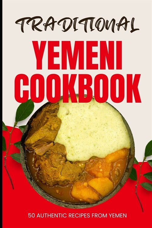 Traditional Yemeni Cookbook: 50 Authentic Recipes from Yemen (Paperback)