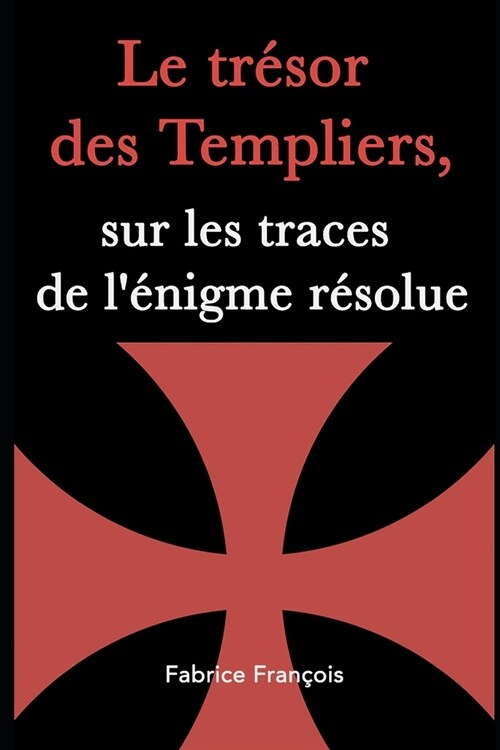 Le tr?or des Templiers, sur les traces de l?igme r?olue (Paperback)