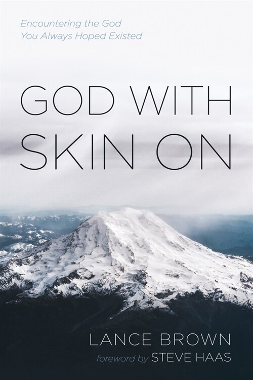 God with Skin on: Encountering the God You Always Hoped Existed (Paperback)