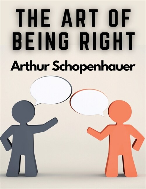 The Art of Being Right: 38 Ways to Win an Argument (Paperback)
