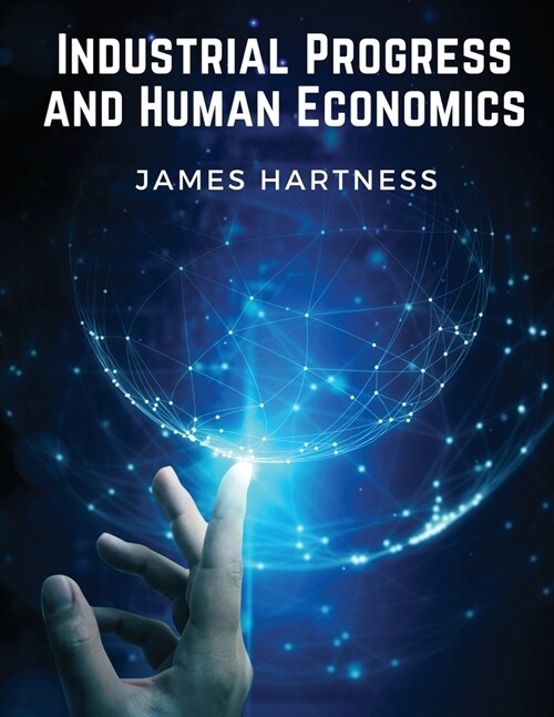 Industrial Progress and Human Economics (Paperback)