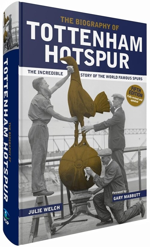 The Biography of Tottenham Hotspur : The Incredible Story of the World Famous Spurs (Hardcover, 5 ed)