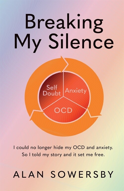 Breaking My Silence: I could no longer hide my OCD and anxiety. So I told my story and it set me free. (Paperback)