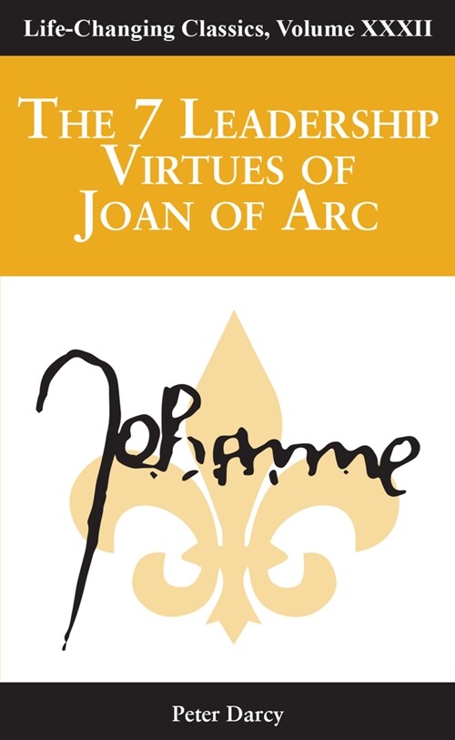The 7 Leadership Virtues of Joan of Arc: Life Changing Classics Series, Volume 32 (Paperback)