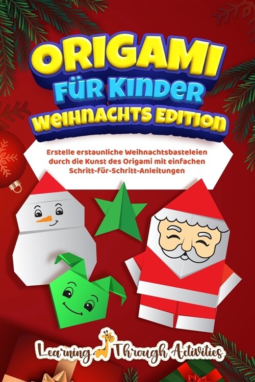 Origami f? Kinder - Weihnachts Edition: Erstelle erstaunliche Weihnachtsbasteleien durch die Kunst des Origami mit einfachen Schritt-f?-Schritt-Anle (Paperback)