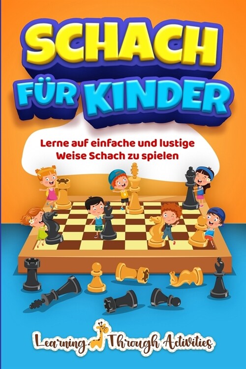 Schach f? Kinder: Lerne auf einfache und lustige Weise Schach zu spielen (Paperback)