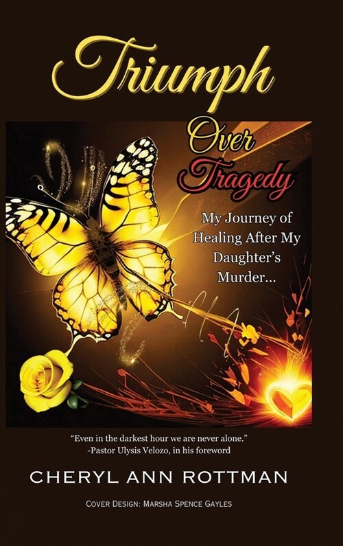 Triumph Over Tragedy: My Journey of Healing After My Daughters Murder (Hardcover)