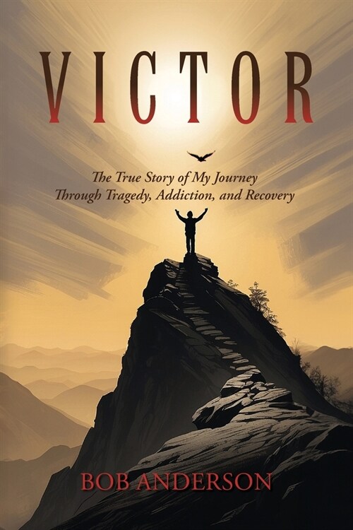 Victor: The True Story of My Journey Through Tragedy, Addiction, and Recovery (Paperback)