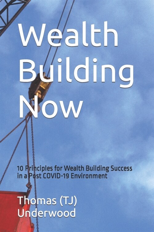 Wealth Building Now: 10 Principles for Wealth Building Success in a Post COVID-19 Environment (Paperback)